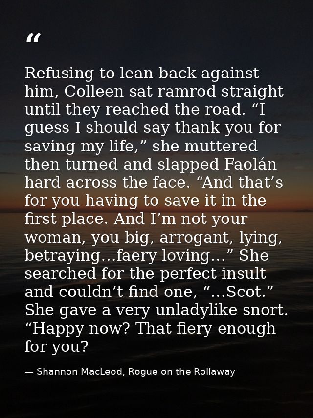 Refusing to lean back against him, Colleen sat ramrod straight until they reached the road. “I guess I should say thank  — Shannon MacLeod, Rogue on the Rollaway