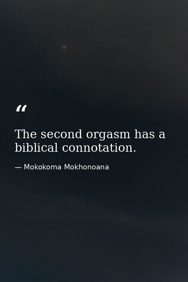 The second orgasm has a biblical connotation. — Mokokoma Mokhonoana