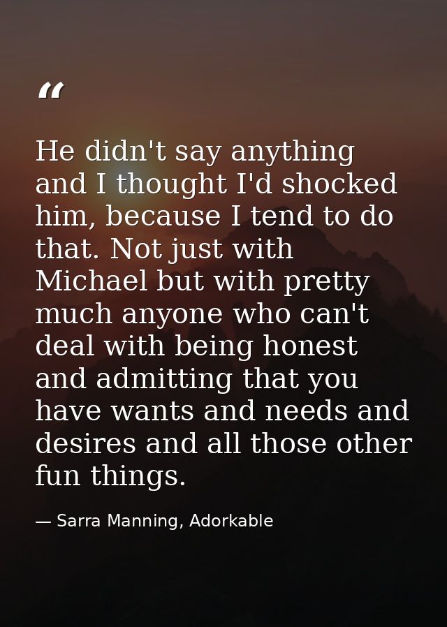 He didn't say anything and I thought I'd shocked him, because I tend to do that. Not just with Michael but with pretty m — Sarra Manning, Adorkable