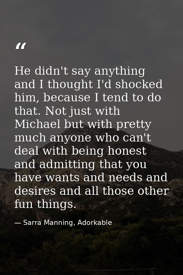 He didn't say anything and I thought I'd shocked him, because I tend to do that. Not just with Michael but with pretty m — Sarra Manning, Adorkable