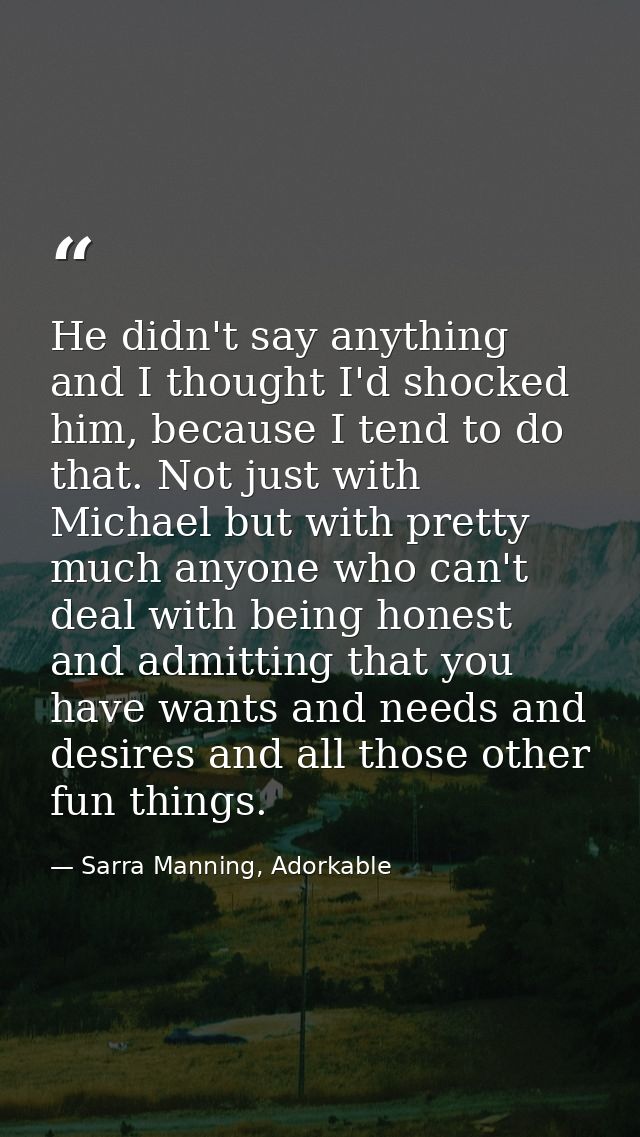 He didn't say anything and I thought I'd shocked him, because I tend to do that. Not just with Michael but with pretty m — Sarra Manning, Adorkable