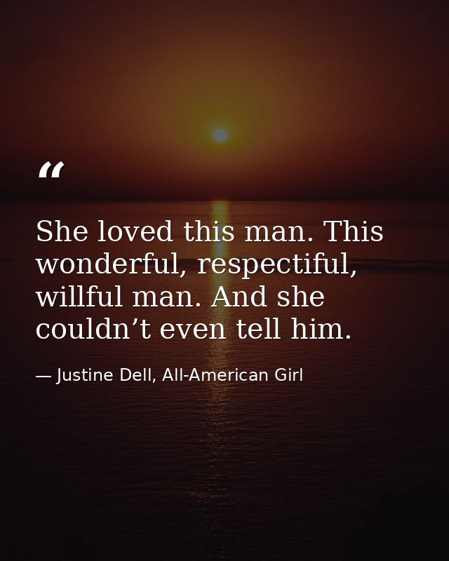 She loved this man. This wonderful, respectiful, willful man. And she couldn’t even tell him. — Justine Dell, All-American Girl