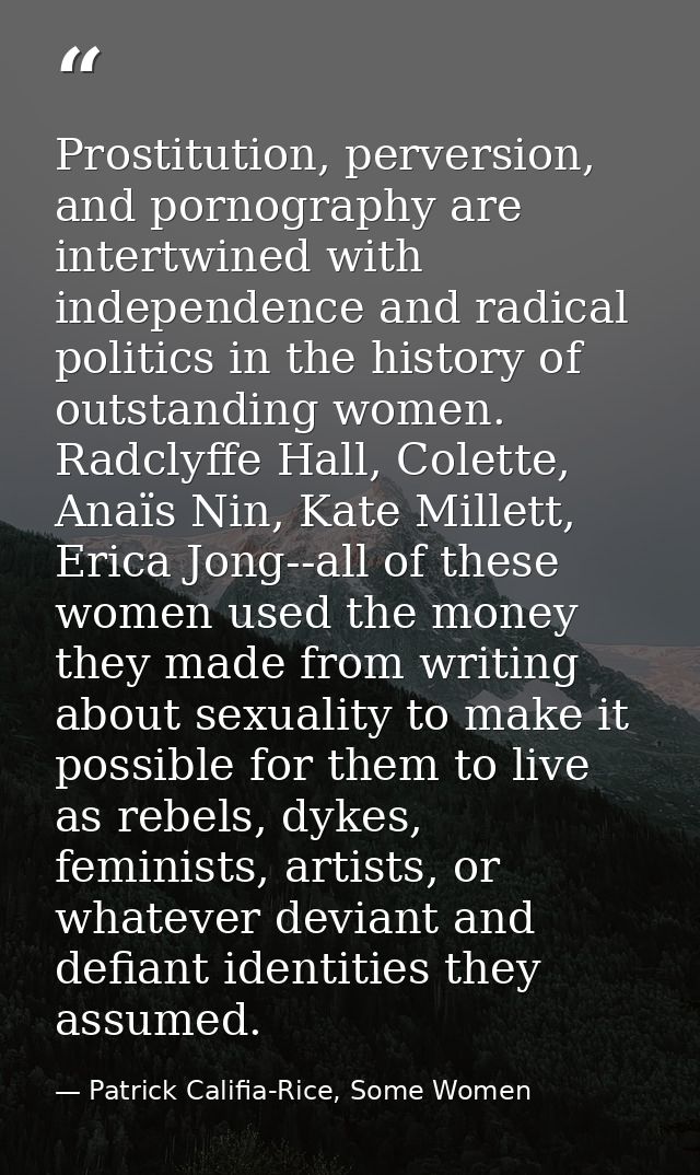 Prostitution, perversion, and pornography are intertwined with independence and radical politics in the history of outst — Patrick Califia-Rice, Some Women