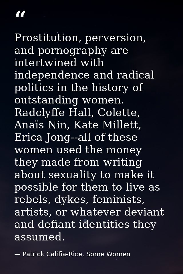 Prostitution, perversion, and pornography are intertwined with independence and radical politics in the history of outst — Patrick Califia-Rice, Some Women