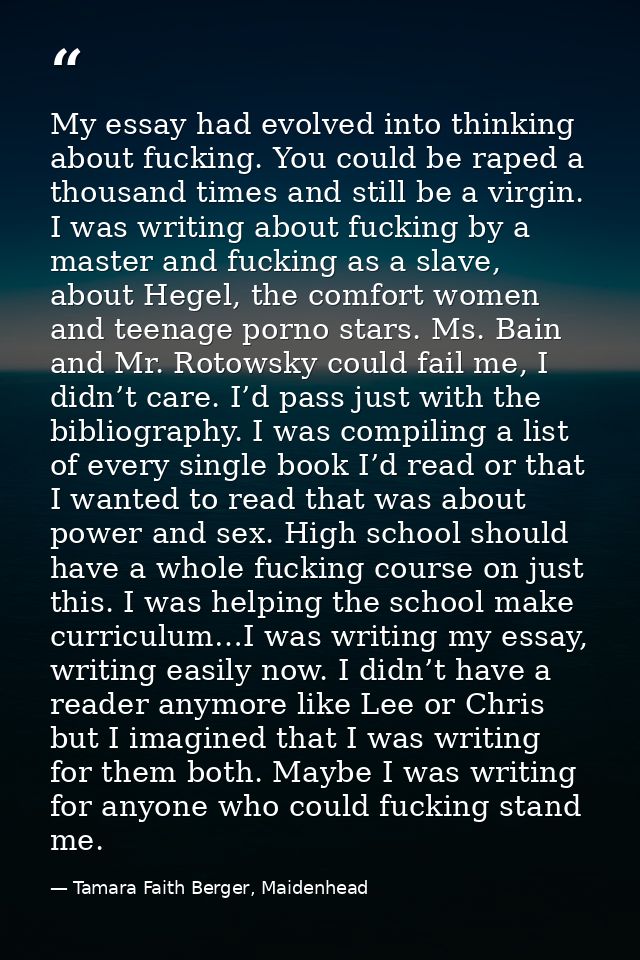 My essay had evolved into thinking about fucking. You could be raped a thousand times and still be a virgin. I was writi — Tamara Faith Berger, Maidenhead