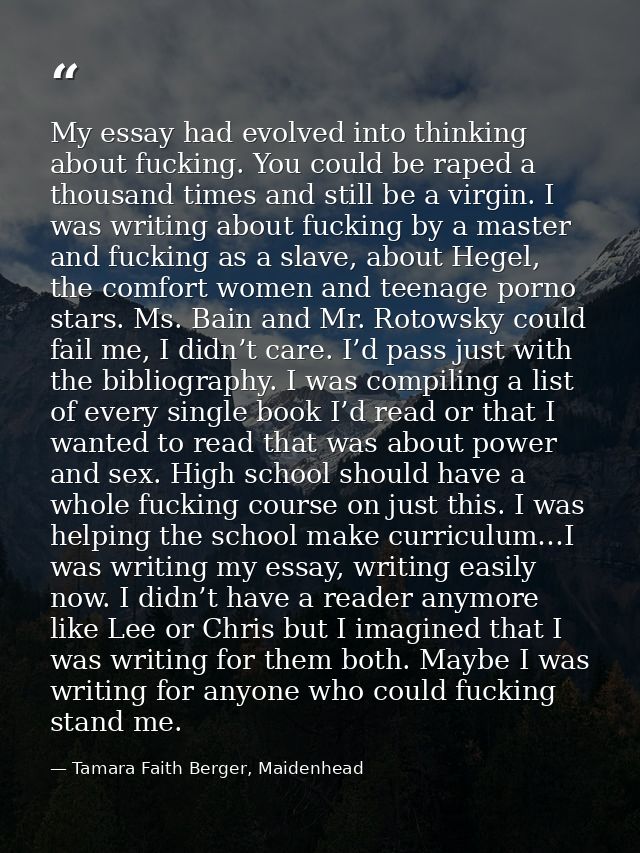 My essay had evolved into thinking about fucking. You could be raped a thousand times and still be a virgin. I was writi — Tamara Faith Berger, Maidenhead