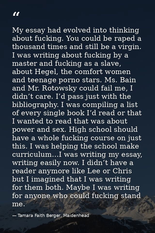 My essay had evolved into thinking about fucking. You could be raped a thousand times and still be a virgin. I was writi — Tamara Faith Berger, Maidenhead