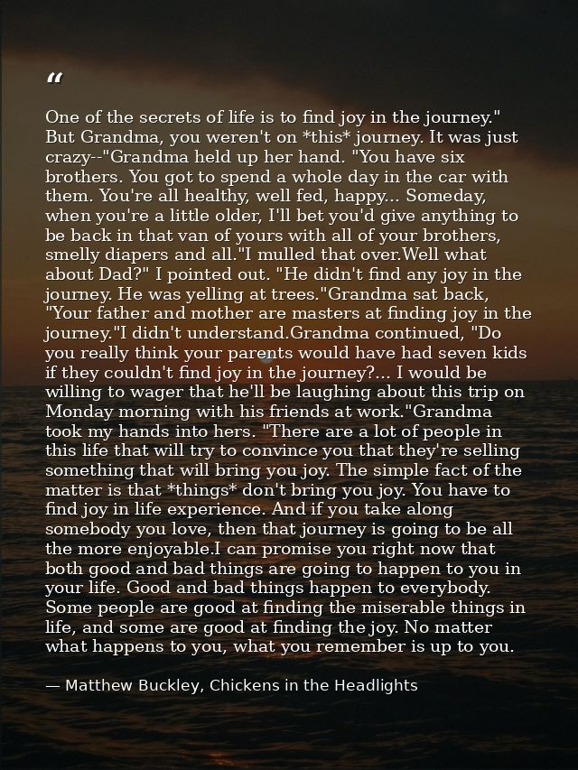 One of the secrets of life is to find joy in the journey." But Grandma, you weren't on *this* journey. It was just crazy — Matthew Buckley, Chickens in the Headlights