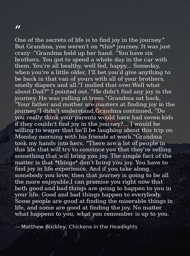 One of the secrets of life is to find joy in the journey." But Grandma, you weren't on *this* journey. It was just crazy — Matthew Buckley, Chickens in the Headlights