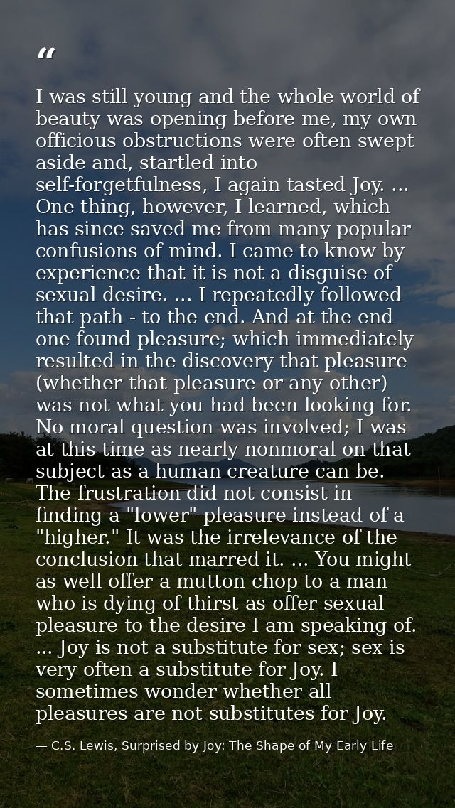 I was still young and the whole world of beauty was opening before me, my own officious obstructions were often swept as — C.S. Lewis, Surprised by Joy: The Shape of My Early Life