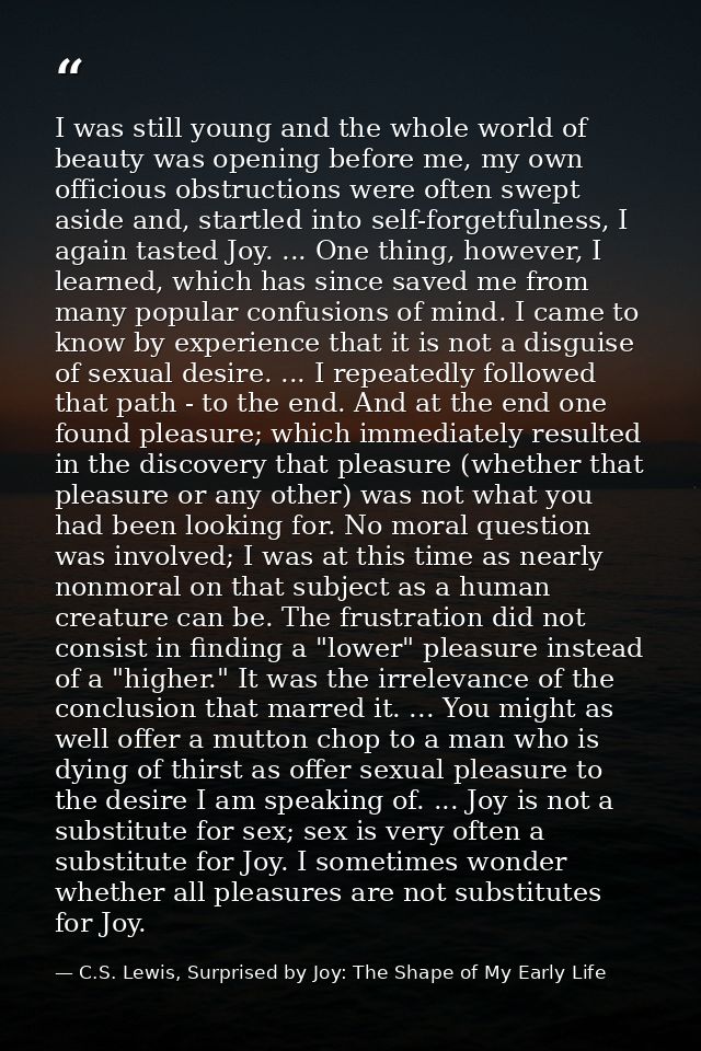 I was still young and the whole world of beauty was opening before me, my own officious obstructions were often swept as — C.S. Lewis, Surprised by Joy: The Shape of My Early Life