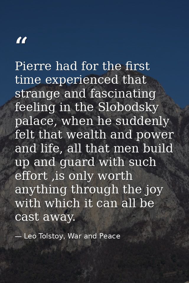 Pierre had for the first time experienced that strange and fascinating feeling in the Slobodsky palace, when he suddenly — Leo Tolstoy, War and Peace