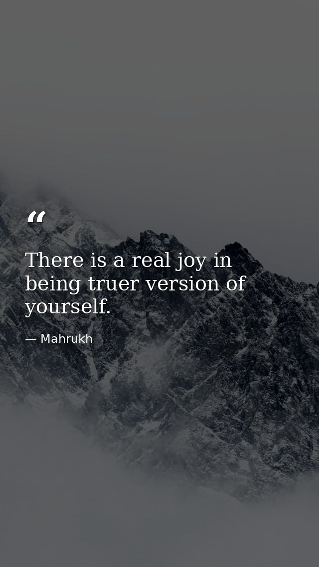 There is a real joy in being truer version of yourself. — Mahrukh