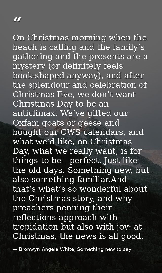 On Christmas morning when the beach is calling and the family’s gathering and the presents are a mystery (or definitely  — Bronwyn Angela White, Something new to say