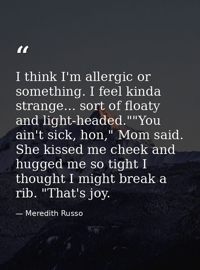 I think I'm allergic or something. I feel kinda strange... sort of floaty and light-headed.""You ain't sick, hon," Mom s — Meredith Russo