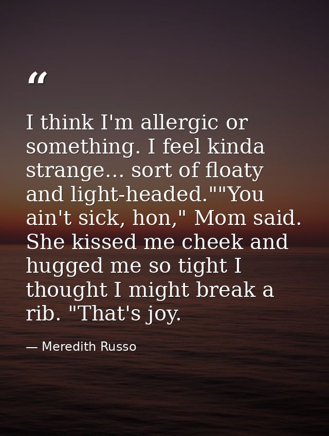 I think I'm allergic or something. I feel kinda strange... sort of floaty and light-headed.""You ain't sick, hon," Mom s — Meredith Russo