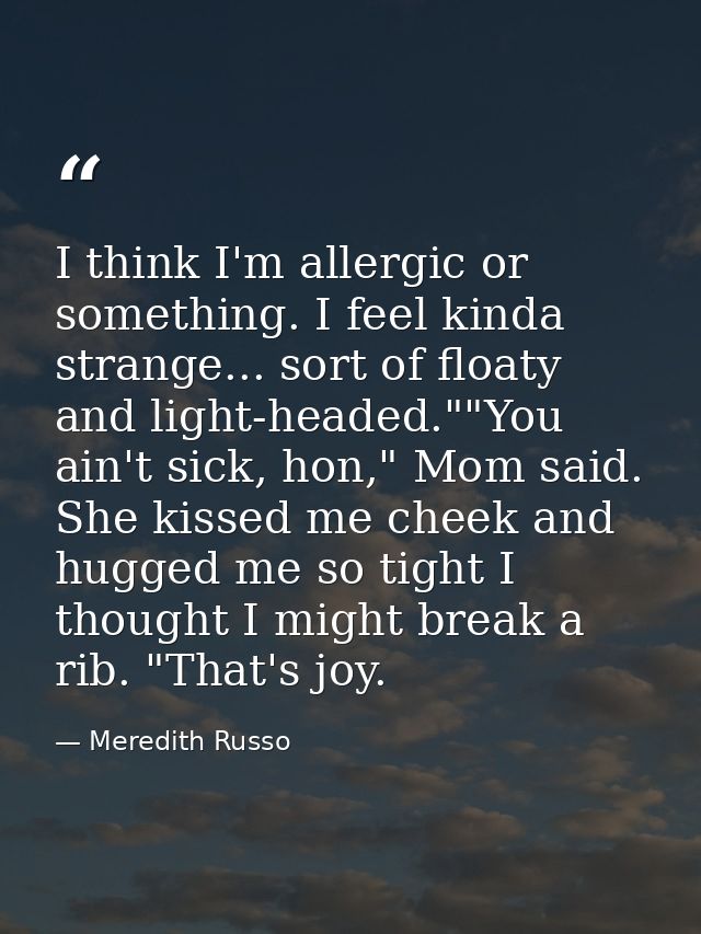 I think I'm allergic or something. I feel kinda strange... sort of floaty and light-headed.""You ain't sick, hon," Mom s — Meredith Russo