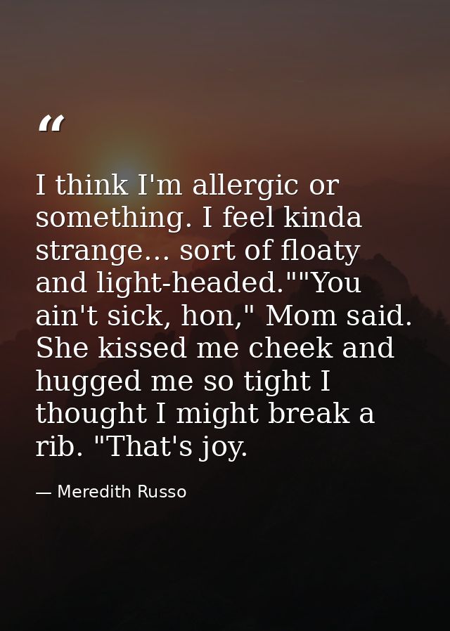 I think I'm allergic or something. I feel kinda strange... sort of floaty and light-headed.""You ain't sick, hon," Mom s — Meredith Russo