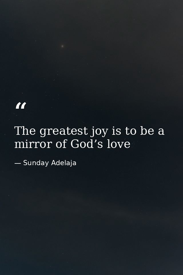 The greatest joy is to be a mirror of God’s love — Sunday Adelaja