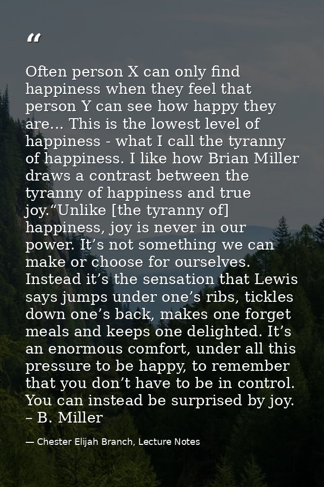 Often person X can only find happiness when they feel that person Y can see how happy they are... This is the lowest lev — Chester Elijah Branch, Lecture Notes