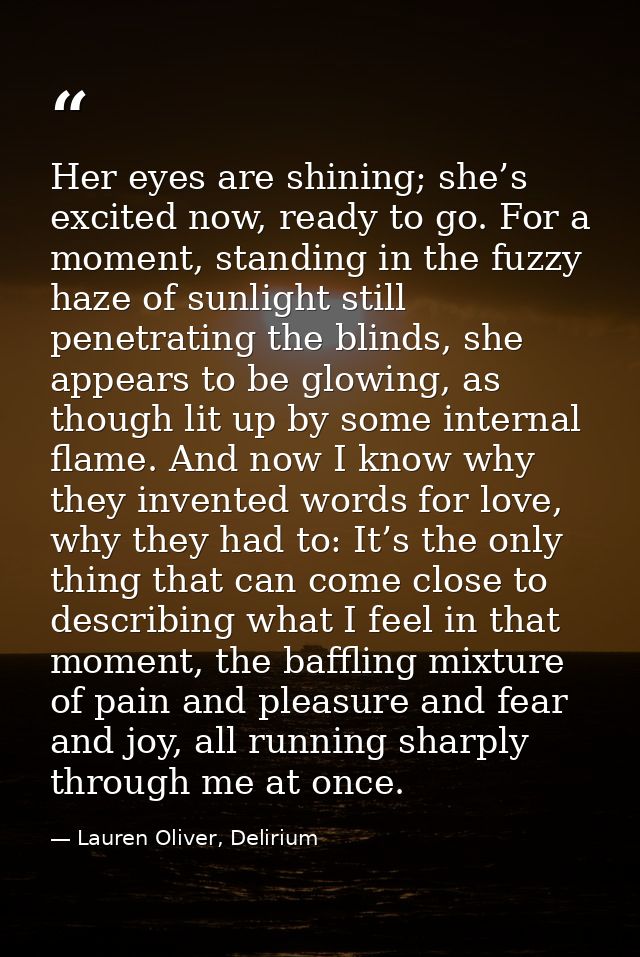 Her eyes are shining; she’s excited now, ready to go. For a moment, standing in the fuzzy haze of sunlight still penetra — Lauren Oliver, Delirium