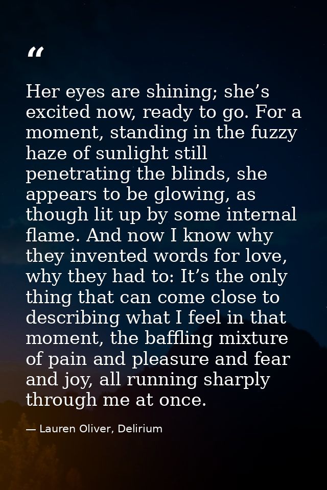 Her eyes are shining; she’s excited now, ready to go. For a moment, standing in the fuzzy haze of sunlight still penetra — Lauren Oliver, Delirium