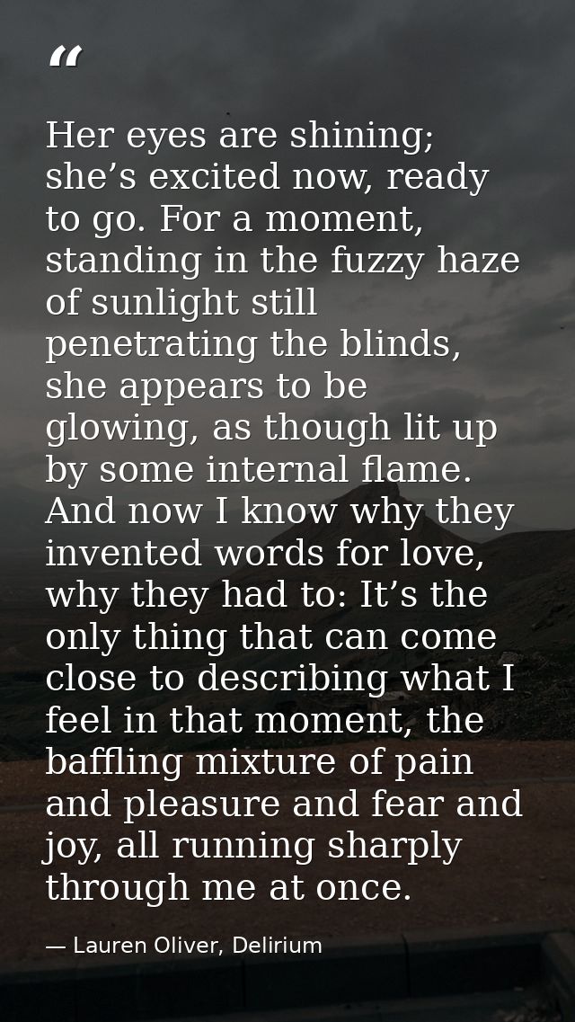 Her eyes are shining; she’s excited now, ready to go. For a moment, standing in the fuzzy haze of sunlight still penetra — Lauren Oliver, Delirium