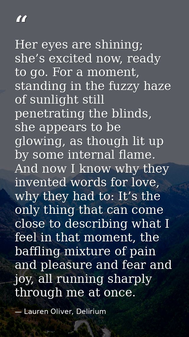 Her eyes are shining; she’s excited now, ready to go. For a moment, standing in the fuzzy haze of sunlight still penetra — Lauren Oliver, Delirium