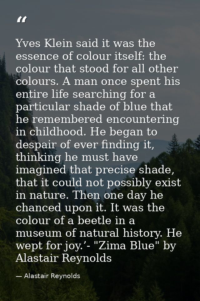 Yves Klein said it was the essence of colour itself: the colour that stood for all other colours. A man once spent his e — Alastair Reynolds
