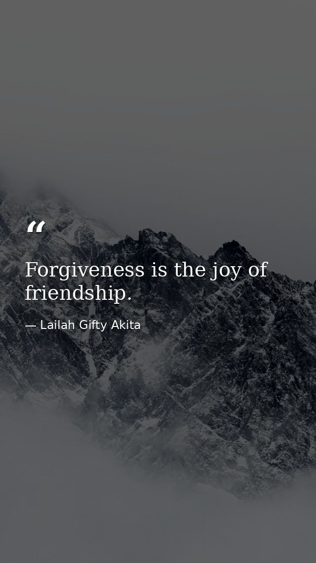 Forgiveness is the joy of friendship. — Lailah Gifty Akita