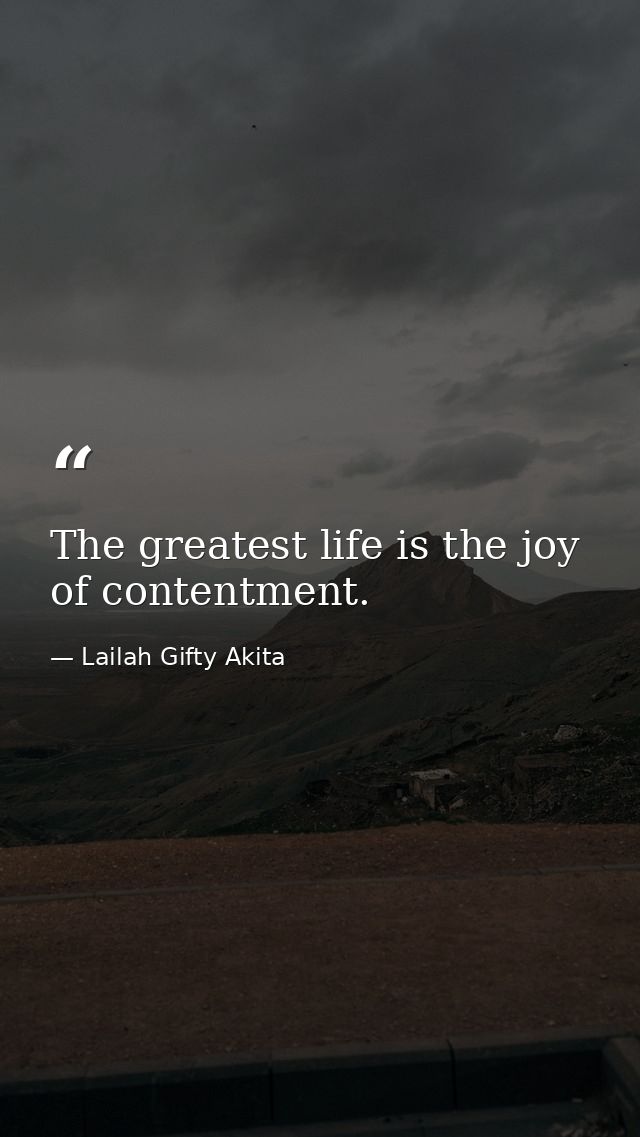 The greatest life is the joy of contentment. — Lailah Gifty Akita
