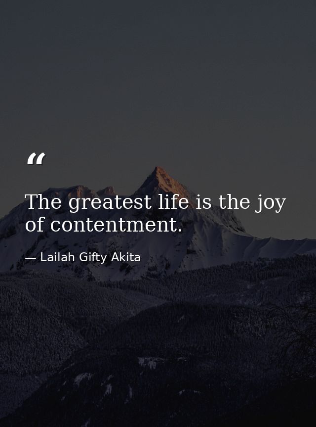 The greatest life is the joy of contentment. — Lailah Gifty Akita