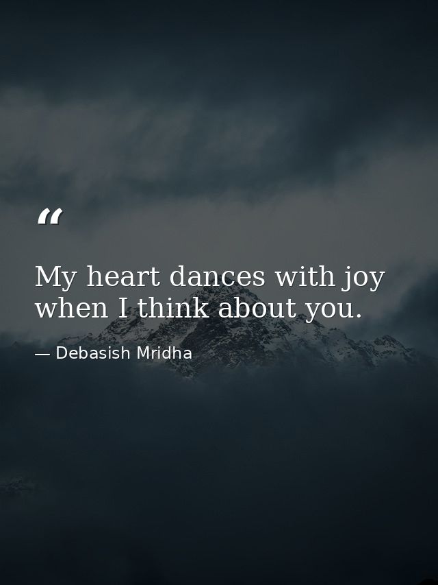 My heart dances with joy when I think about you. — Debasish Mridha