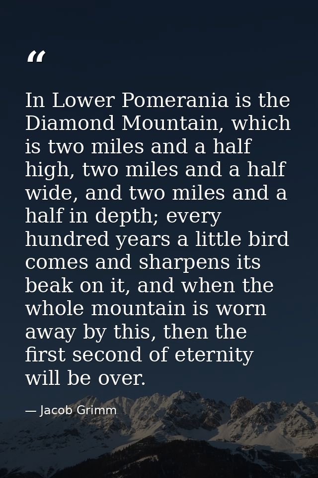 In Lower Pomerania is the Diamond Mountain, which is two miles and a half high, two miles and a half wide, and two miles — Jacob Grimm