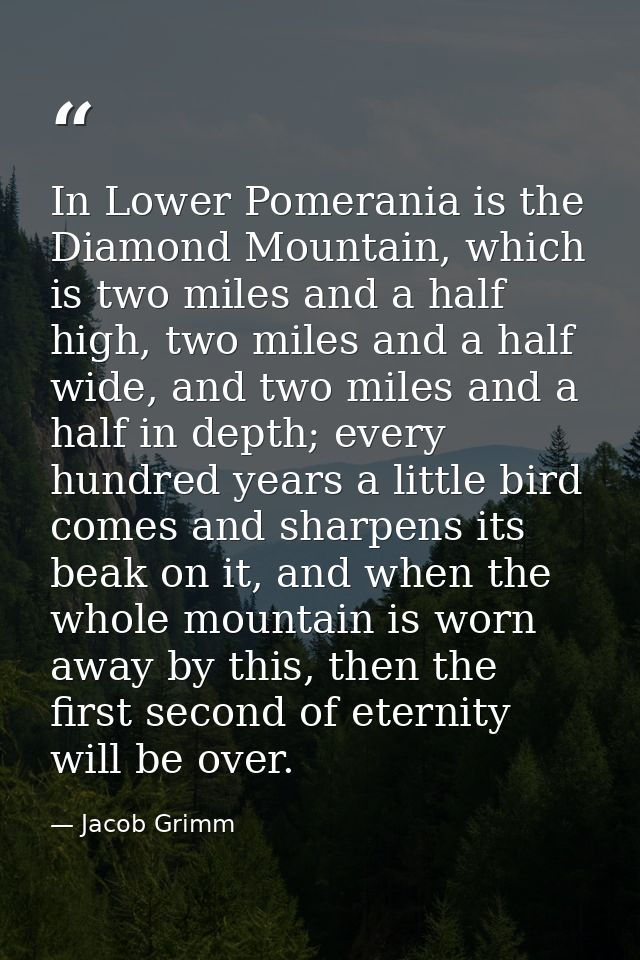 In Lower Pomerania is the Diamond Mountain, which is two miles and a half high, two miles and a half wide, and two miles — Jacob Grimm