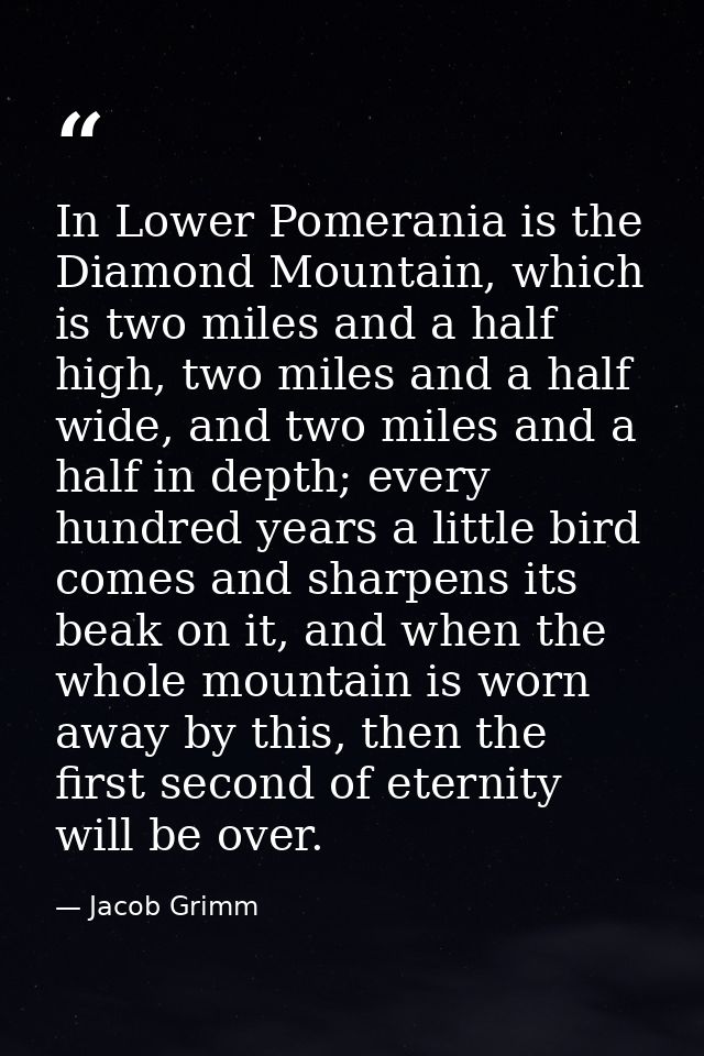 In Lower Pomerania is the Diamond Mountain, which is two miles and a half high, two miles and a half wide, and two miles — Jacob Grimm