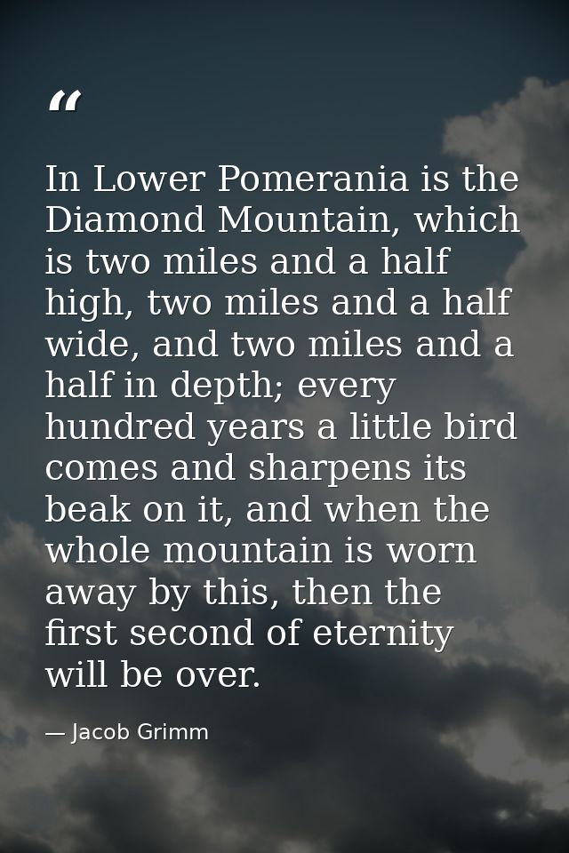 In Lower Pomerania is the Diamond Mountain, which is two miles and a half high, two miles and a half wide, and two miles — Jacob Grimm