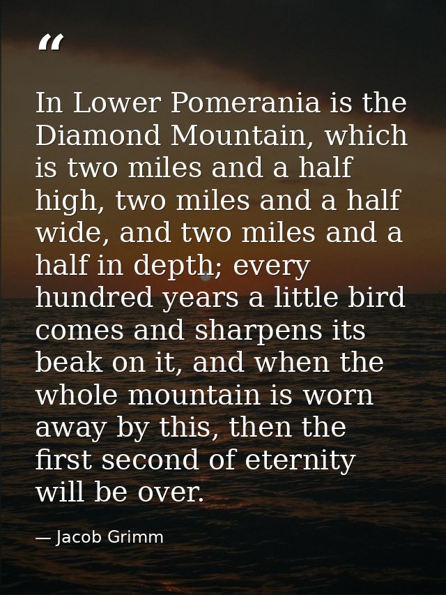 In Lower Pomerania is the Diamond Mountain, which is two miles and a half high, two miles and a half wide, and two miles — Jacob Grimm