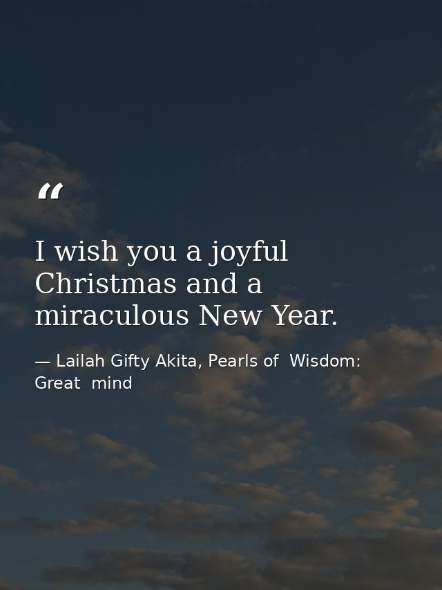 I wish you a joyful Christmas and a miraculous New Year. — Lailah Gifty Akita, Pearls of  Wisdom: Great  mind