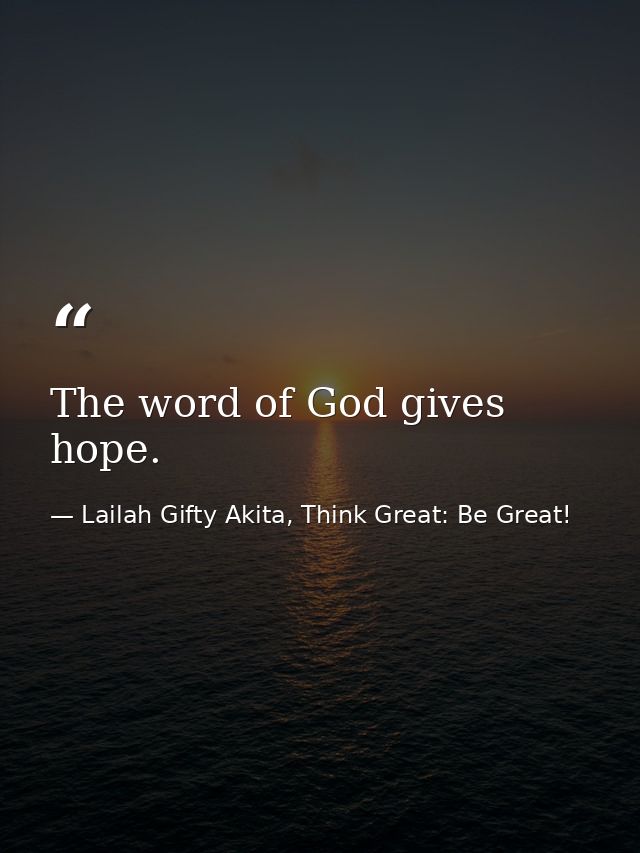 The word of God gives hope. — Lailah Gifty Akita, Think Great: Be Great!