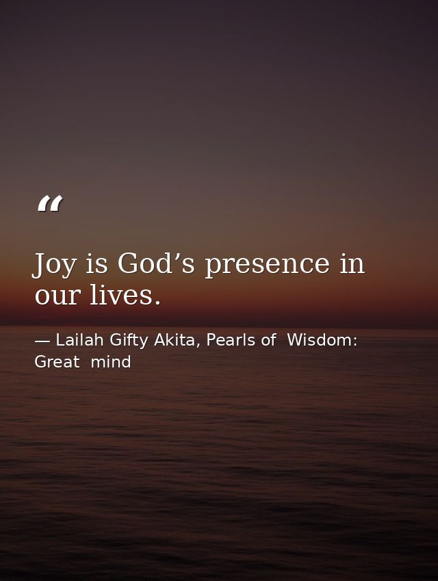 Joy is God’s presence in our lives. — Lailah Gifty Akita, Pearls of  Wisdom: Great  mind