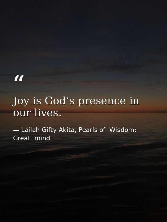 Joy is God’s presence in our lives. — Lailah Gifty Akita, Pearls of  Wisdom: Great  mind