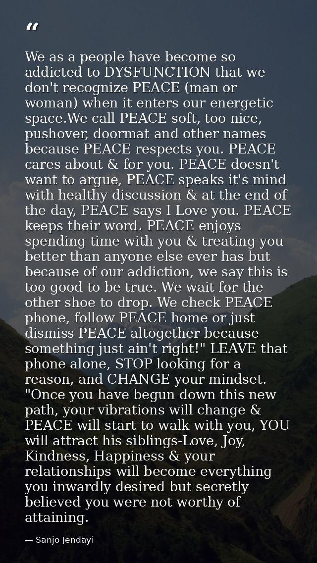 We as a people have become so addicted to DYSFUNCTION that we don't recognize PEACE (man or woman) when it enters our en — Sanjo Jendayi