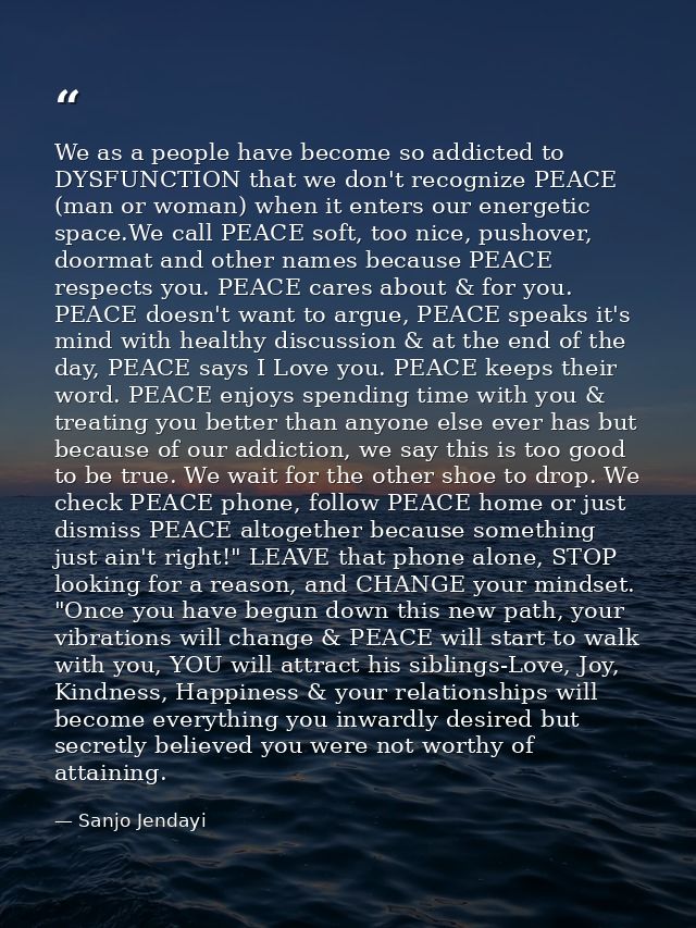 We as a people have become so addicted to DYSFUNCTION that we don't recognize PEACE (man or woman) when it enters our en — Sanjo Jendayi