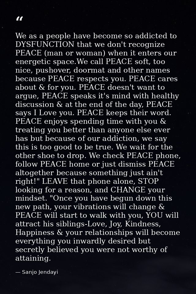 We as a people have become so addicted to DYSFUNCTION that we don't recognize PEACE (man or woman) when it enters our en — Sanjo Jendayi