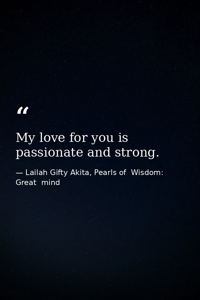 My love for you is passionate and strong. — Lailah Gifty Akita, Pearls of  Wisdom: Great  mind