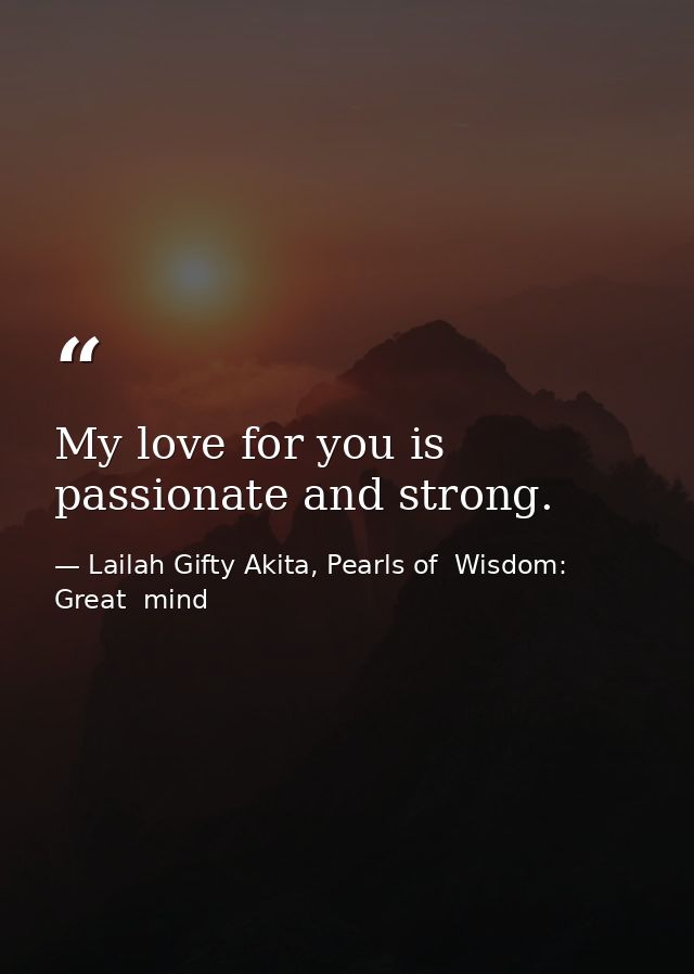My love for you is passionate and strong. — Lailah Gifty Akita, Pearls of  Wisdom: Great  mind
