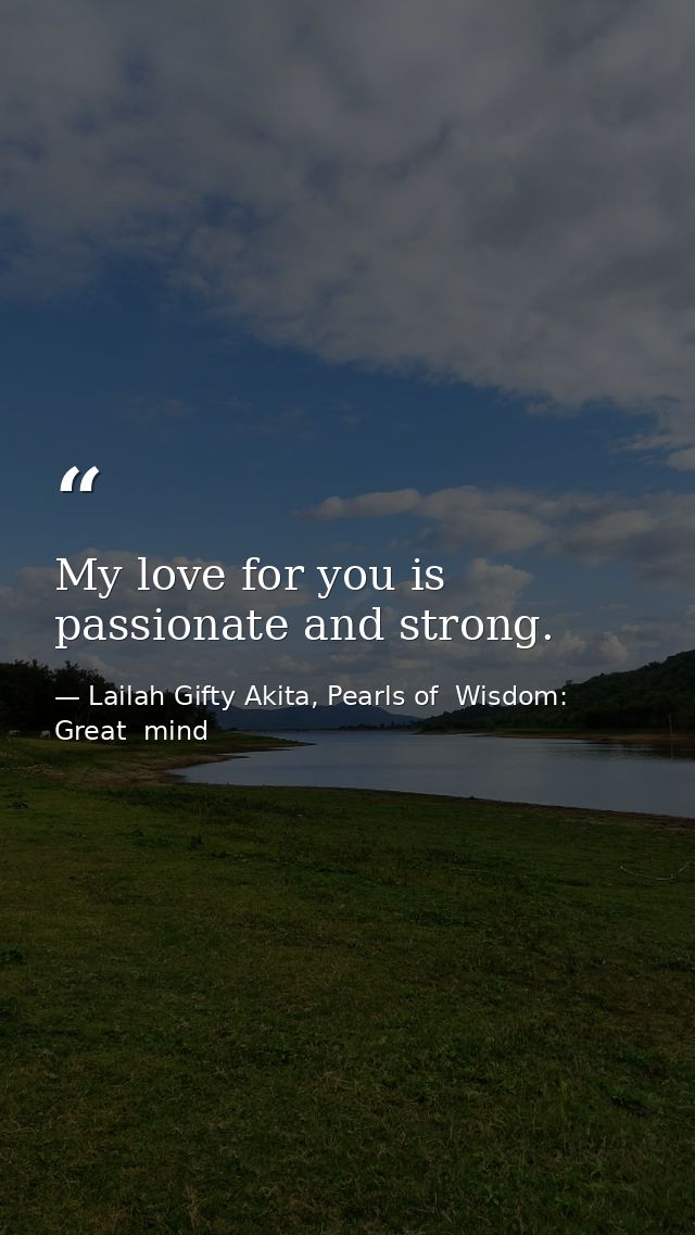 My love for you is passionate and strong. — Lailah Gifty Akita, Pearls of  Wisdom: Great  mind
