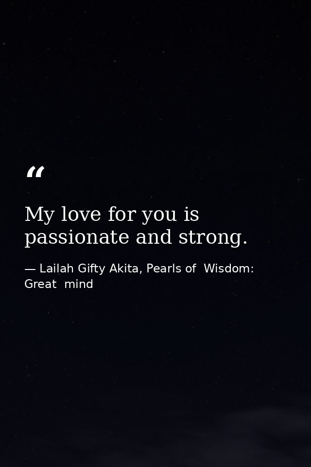 My love for you is passionate and strong. — Lailah Gifty Akita, Pearls of  Wisdom: Great  mind