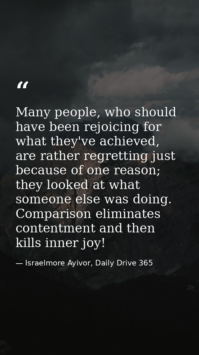 Many people, who should have been rejoicing for what they've achieved, are rather regretting just because of one reason; — Israelmore Ayivor, Daily Drive 365